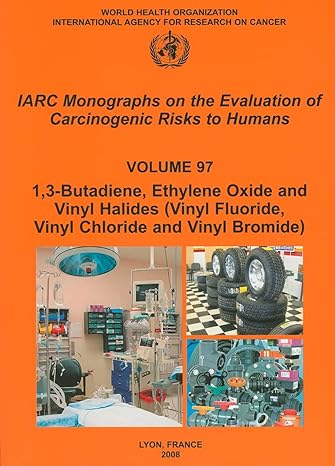 1 3 butadiene ethylene oxide and vinyl halides 1st edition the international agency for research on cancer