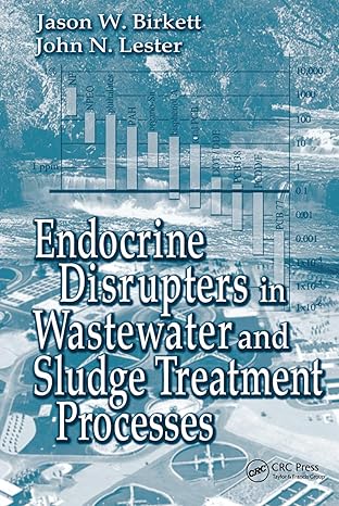 endocrine disrupters in wastewater and sludge treatment processes 1st edition jason w birkett ,john n lester