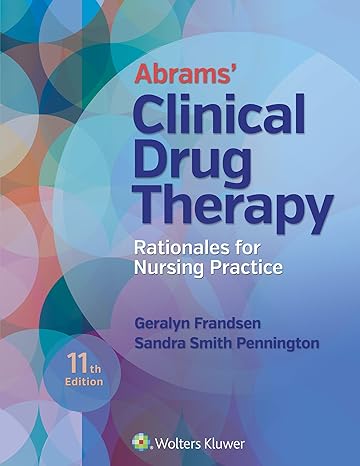 abrams clinical drug therapy 11th ed /lippincott photo atlas of medication administration 5th ed rationales