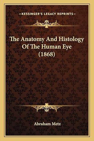 the anatomy and histology of the human eye 1st edition abraham metz 1164163981, 978-1164163985