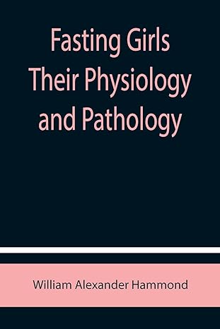 fasting girls their physiology and pathology 1st edition william alexander hammond 9355758170, 978-9355758170