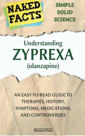 understanding zyprexa an easy to read guide to uses side effects withdrawal and more 1st edition monroe press
