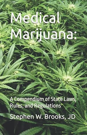 medical marijuana a compendium of state laws rules and regulations 1st edition mr stephen w brooks jd