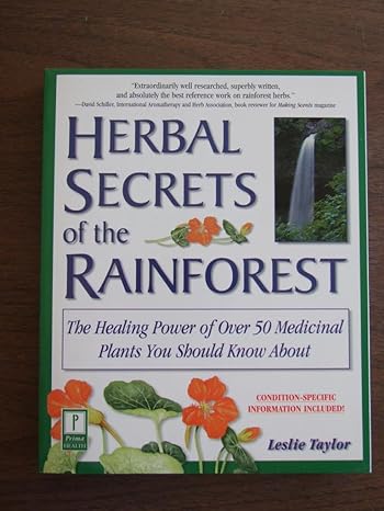 herbal secrets of the rainforest over 50 powerful herbs and their medicinal uses 1st edition leslie taylor