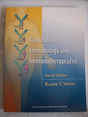 concepts in immunology and immunotherapeutics 4th edition blaine t smith r ph ph d 1585281271, 978-1585281275