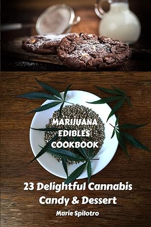 marijuana edibles cookbook 23 delightful cannabis candy and dessert 1st edition marie spilotro 1839380284,