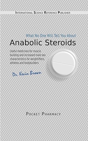 anabolic steroids what no one will tell you about 1st edition dr kevin brown 5519681090, 978-5519681094