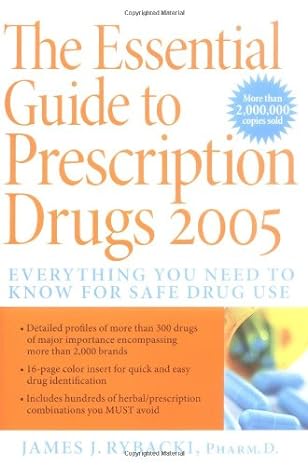 the essential guide to prescription drugs 2005 everything you need to know for safe drug use 1st edition