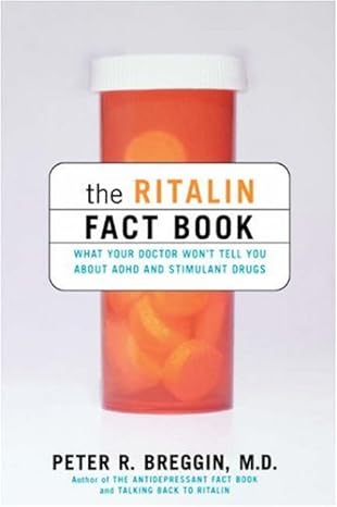 the ritalin fact book what your doctor wont tell you about adhd and stimulant drugs 1st edition peter breggin