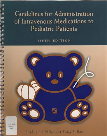 guidelines for administration of intravenous medications to pediatric patients 5th edition phelps ,emily b