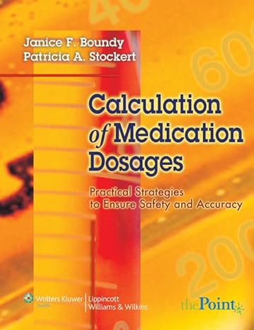 calculation of medication dosages practical strategies to ensure safety and accuracy 1st/e edition janice f