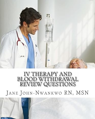 iv therapy and blood withdrawal review questions intravenous therapy and blood withdrawal 1st edition jane