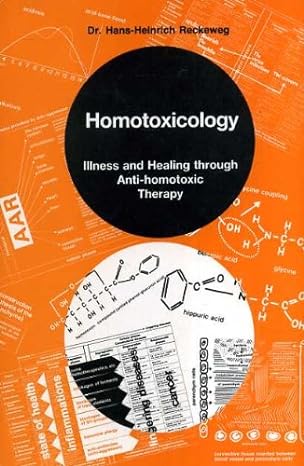 homotoxicology illness and healing through anti homotoxic therapy 3rd edition hans heinrich reckeweg