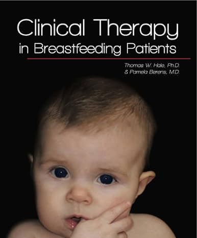 clinical therapy in breastfeeding patients 3rd edition ph d hale, thomas w ,m d berens, pamela d 0982337981,