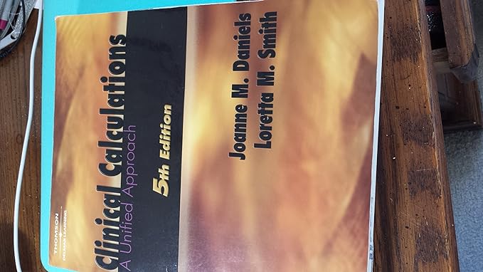 clinical calculations a unified approach 5th edition joanne m daniels b002vvimoc