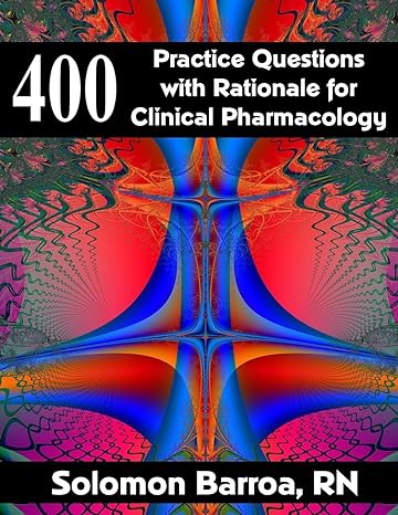 400 practice questions with rationale for clinical pharmacology 1st edition solomon barroa rn 1511505796,