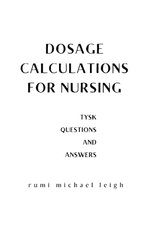 dosage calculations for nursing tysk 1st edition rumi michael leigh b0bby4d69x, 979-8848340778