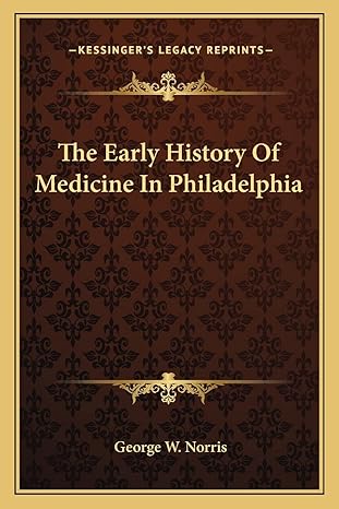 the early history of medicine in philadelphia 1st edition george w norris 1163602426, 978-1163602423