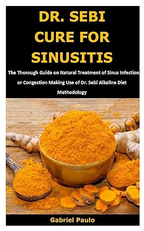 Dr Sebi Cure For Sinusitis The Thorough Guide On Natural Treatment Of Sinus Infection Or Congestion Making Use Of Dr Sebi Alkaline Diet Methodology