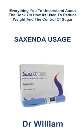 saxenda usage everything you to understand about the book on how its used to reduce weight and the control of