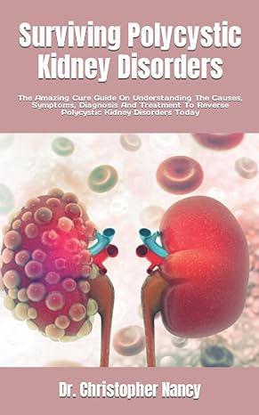 surviving polycystic kidney disorders the amazing cure guide on understanding the causes symptoms diagnosis