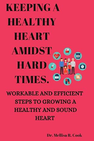 keeping a healthy heart amidst hard times workable and efficient steps to growing a healthy and sound heart