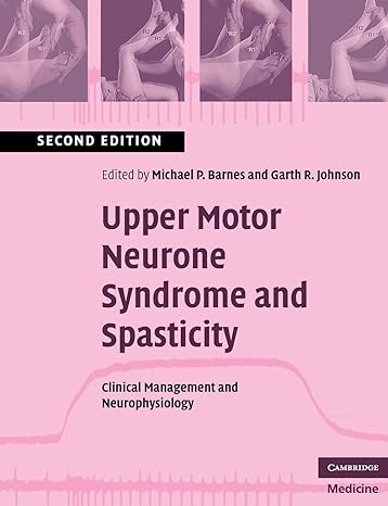 upper motor neurone syndrome and spasticity clinical management and neurophysiology 2nd edition michael p