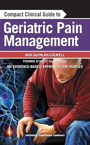Compact Clinical Guide To Geriatric Pain Management An Evidence Based Approach For Nurses