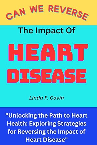 can we reverse the impact of heart disease unlocking the path to heart health exploring strategies for