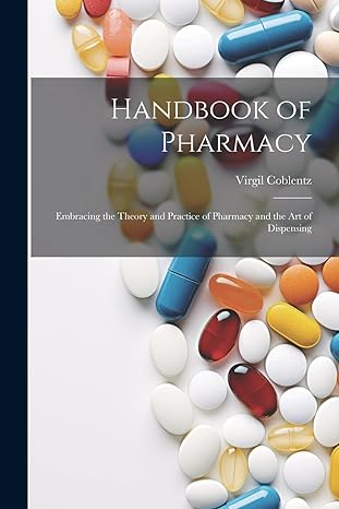 handbook of pharmacy embracing the theory and practice of pharmacy and the art of dispensing 1st edition