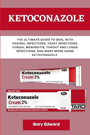 ketoconazole the ultimate guide to deal with vaginal infections yeast infections fungal meningitis throat and