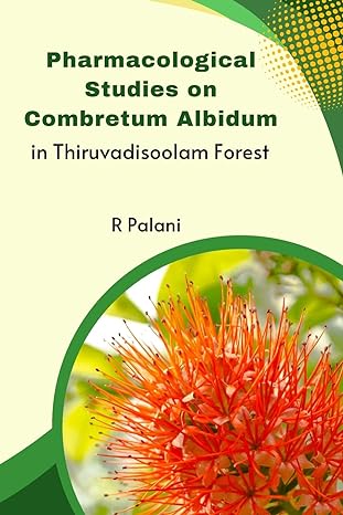 pharmacological studies on combretum albidum in thiruvadisoolam forest 1st edition palani r 9701547918,