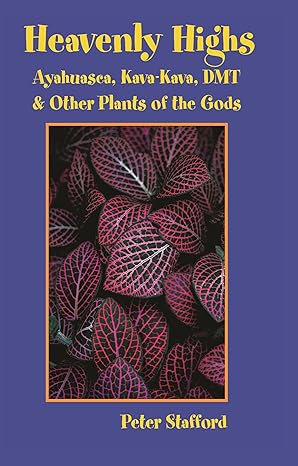 heavenly highs ayahuasca kava kava dmt and other plants of the gods 1st edition peter stafford 1579510698,