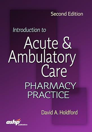 introduction to acute and ambulatory care pharmacy practice 2nd edition ph d holdford, david a 1585285455,