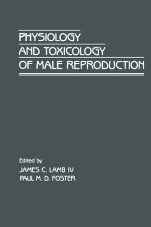 physiology and toxicology of male reproduction 1st edition dr james c lamb 1483242250, 978-1483242255