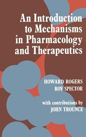 an introduction to mechanisms in pharmacology and therapeutics 1st edition howard rogers 1483179702,