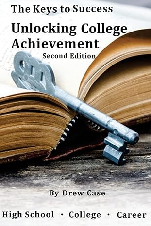 the keys to success unlocking college achievement 2nd edition drew case 1500386944, 978-1500386948
