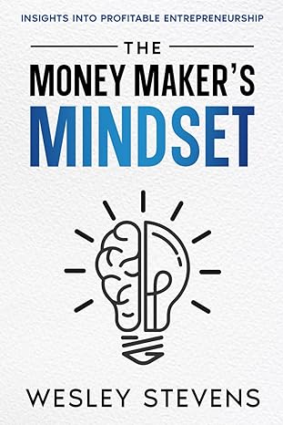 the money makers mindset insights into profitable entrepreneurship 1st edition wesley stevens b0cxfvfs98,