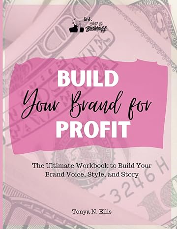 build your brand for profit the ultimate workbook to build your brand voice style and story 1st edition tonya