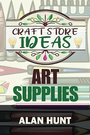craft store ideas art supplies 1st edition alan hunt b0cxmjrnw6, 979-8884294301
