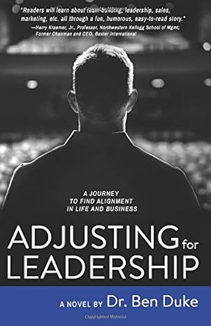 adjusting for leadership a journey to find alignment in life and business 1st edition dr ben duke 1732341508,