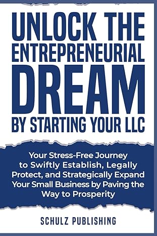 unlock the entrepreneurial dream by starting your llc your stress free journey to swiftly establish legally