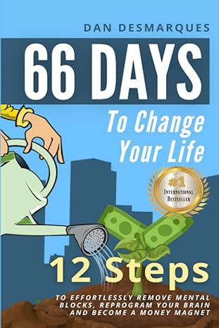 66 days to change your life 12 steps to effortlessly remove mental blocks reprogram your brain and become a