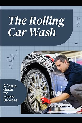 the rolling car wash a setup guide for mobile services 1st edition felix g ashford b0cxpj26fr, 979-8883699640