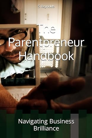 the parentpreneur handbook navigating business brilliance 1st edition s j reynolds b0cxxq8pt7, 979-8884194281