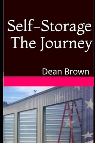 self storage the journey getting into the business 1st edition dean brown 1521077134, 978-1521077139