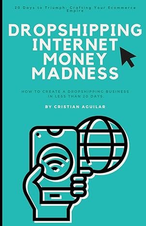 dropshipping internet money madness how to create a dropshipping business in less than 20 days 1st edition