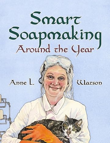 smart soapmaking around the year an almanac of projects experiments and investigations for advanced soap