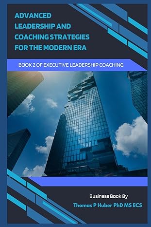 advanced leadership and coaching strategies for the modern era 1st edition thomas patrick huber b0cvtls647,