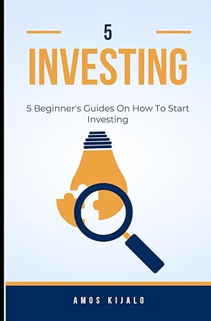 5 beginners guides on how to start investing the journey of entrepreneurial business 1st edition amos kijalo